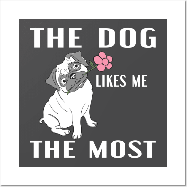 The Dog Likes Me The Most Wall Art by designnas2